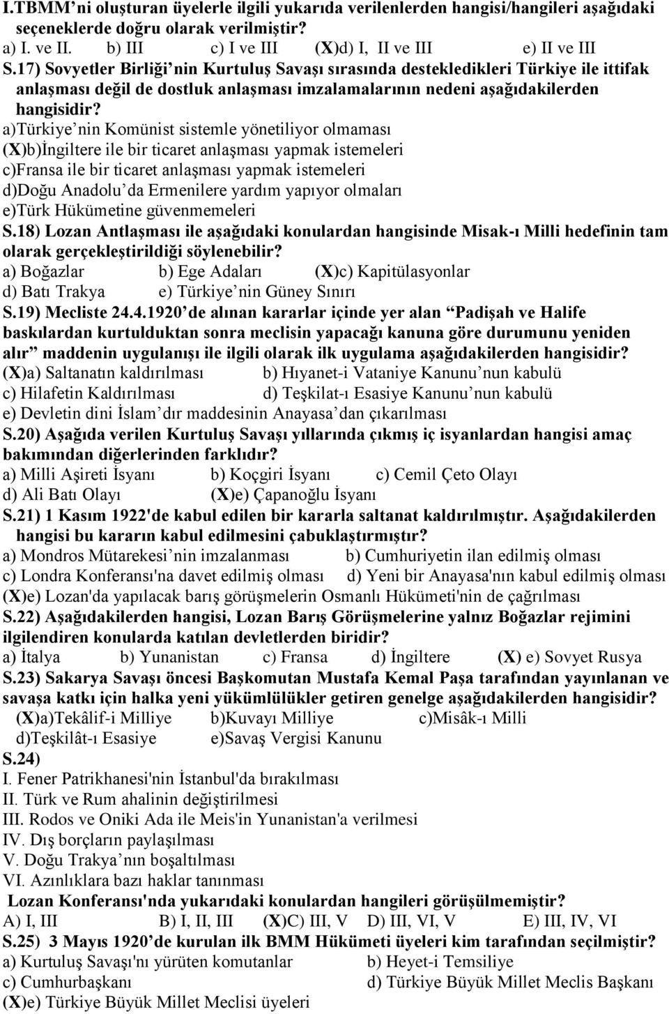 a)türkiye nin Komünist sistemle yönetiliyor olmaması (X)b)İngiltere ile bir ticaret anlaşması yapmak istemeleri c)fransa ile bir ticaret anlaşması yapmak istemeleri d)doğu Anadolu da Ermenilere