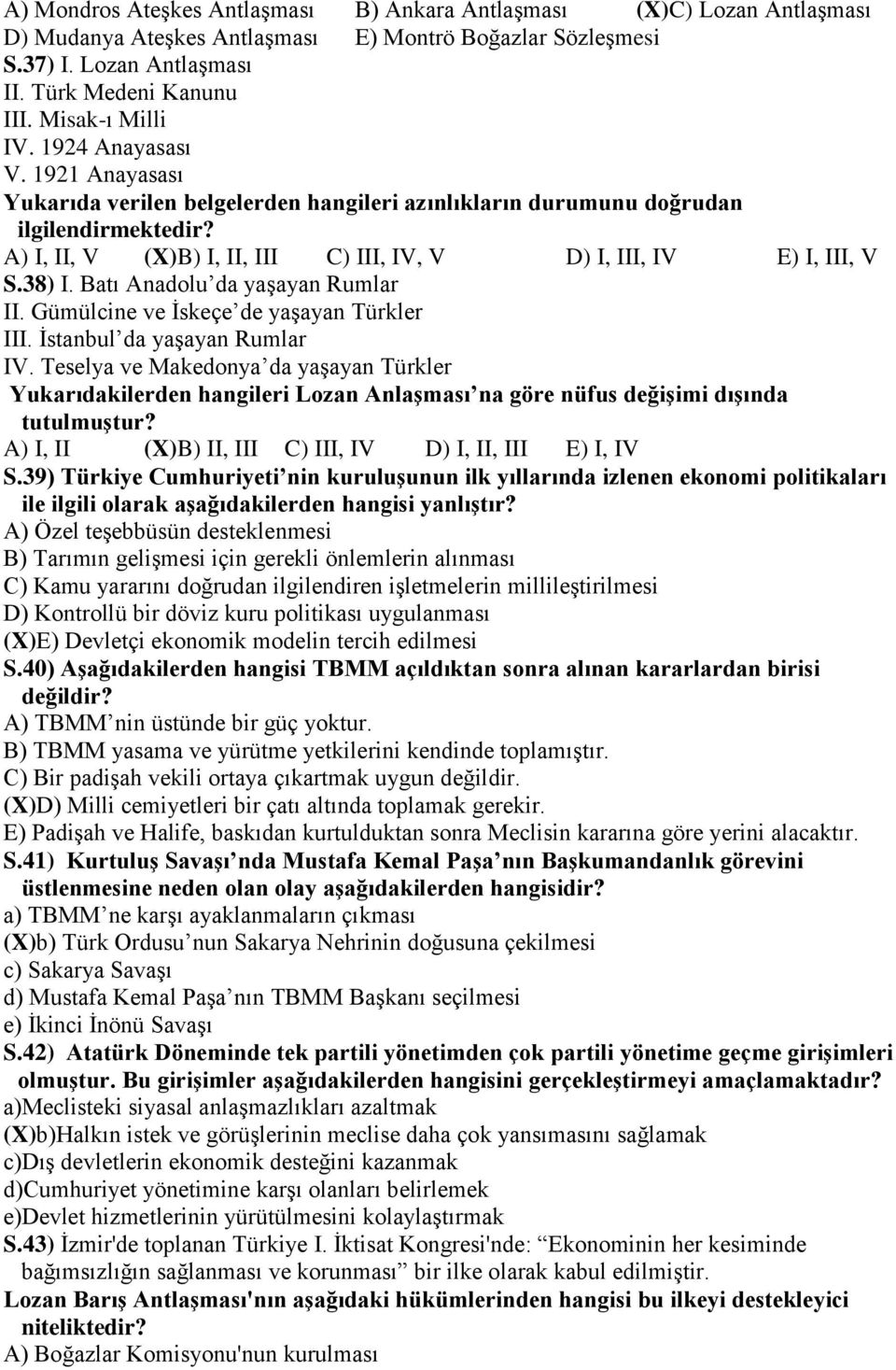 A) I, II, V (X)B) I, II, III C) III, IV, V D) I, III, IV E) I, III, V S.38) I. Batı Anadolu da yaşayan Rumlar II. Gümülcine ve İskeçe de yaşayan Türkler III. İstanbul da yaşayan Rumlar IV.