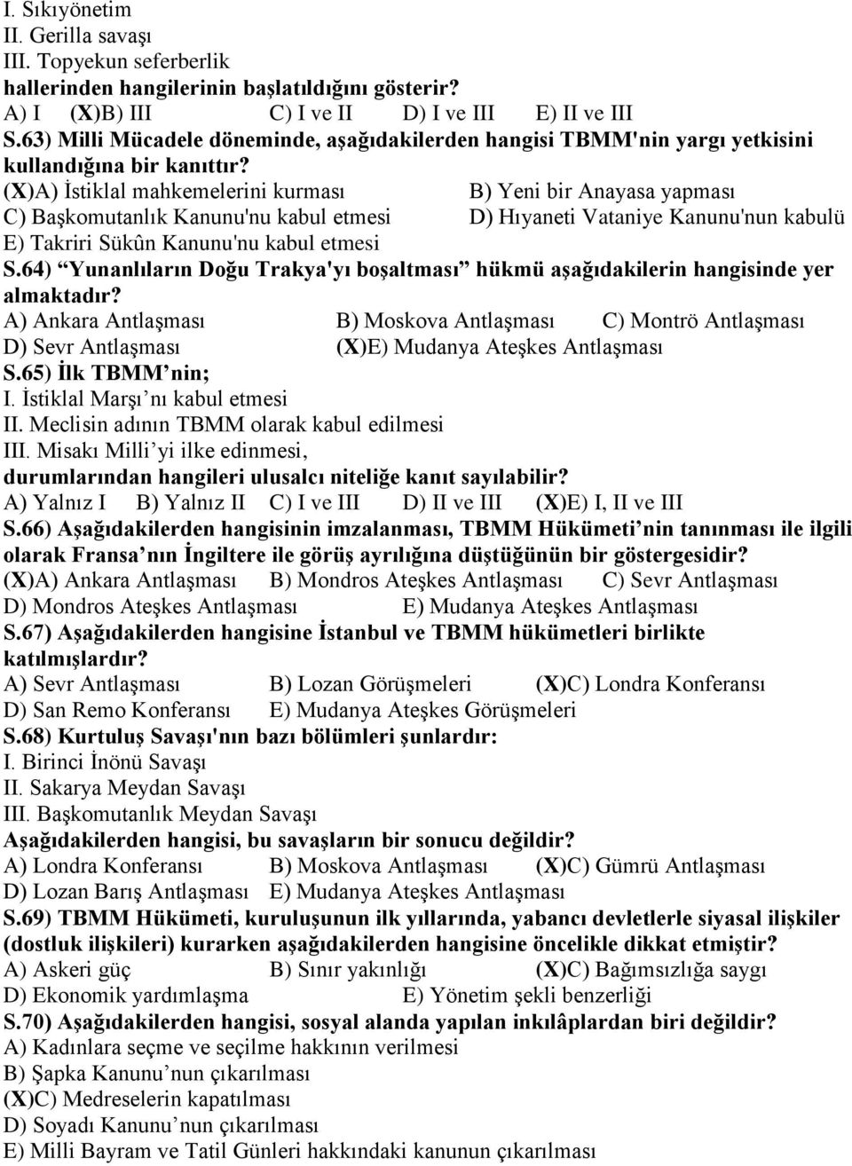 (X)A) İstiklal mahkemelerini kurması B) Yeni bir Anayasa yapması C) Başkomutanlık Kanunu'nu kabul etmesi D) Hıyaneti Vataniye Kanunu'nun kabulü E) Takriri Sükûn Kanunu'nu kabul etmesi S.