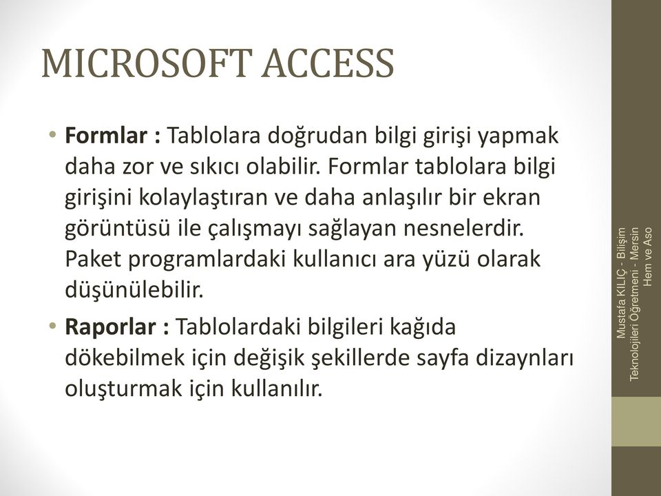 sağlayan nesnelerdir. Paket programlardaki kullanıcı ara yüzü olarak düşünülebilir.