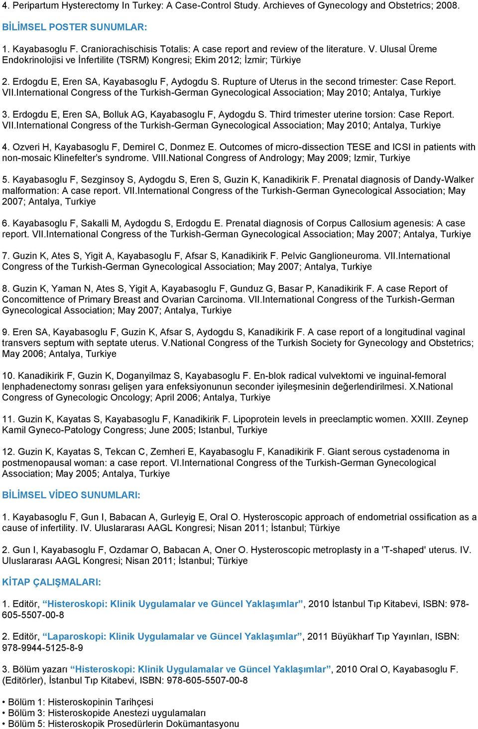 Erdogdu E, Eren SA, Kayabasoglu F, Aydogdu S. Rupture of Uterus in the second trimester: Case Report. VII.