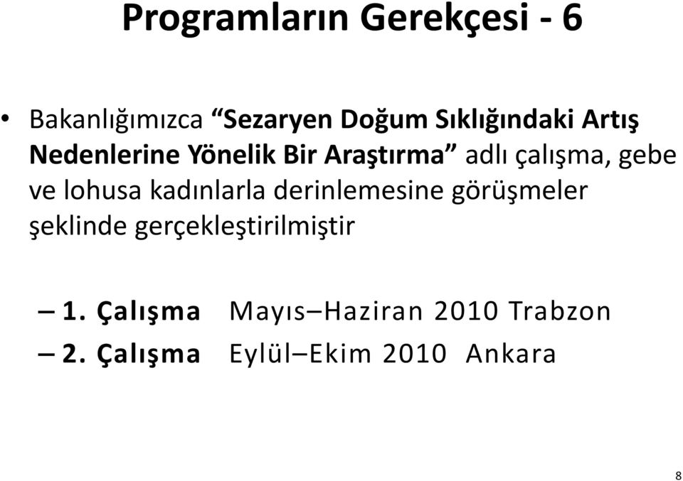 kadınlarla derinlemesine görüşmeler şeklinde gerçekleştirilmiştir 1.