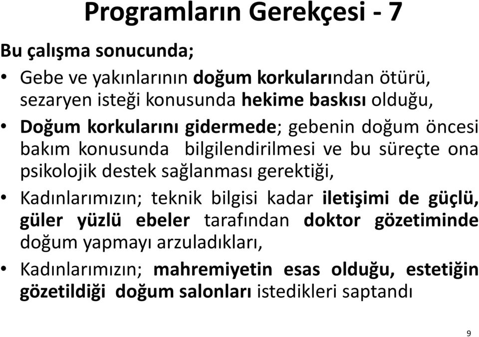 destek sağlanması gerektiği, Kadınlarımızın; teknik bilgisi kadar iletişimi de güçlü, güler yüzlü ebeler tarafından doktor