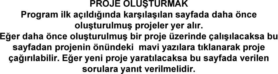 Eğer daha önce oluşturulmuş bir proje üzerinde çalışılacaksa bu sayfadan