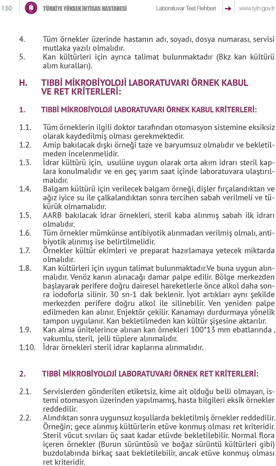 TIBBİ MİKROBİYOLOJİ LABORATUVARI KABUL : 1.1. Tüm örneklerin ilgili doktor tarafından otomasyon sistemine eksiksiz olarak kaydedilmiş olması gerekmektedir. 1.2.