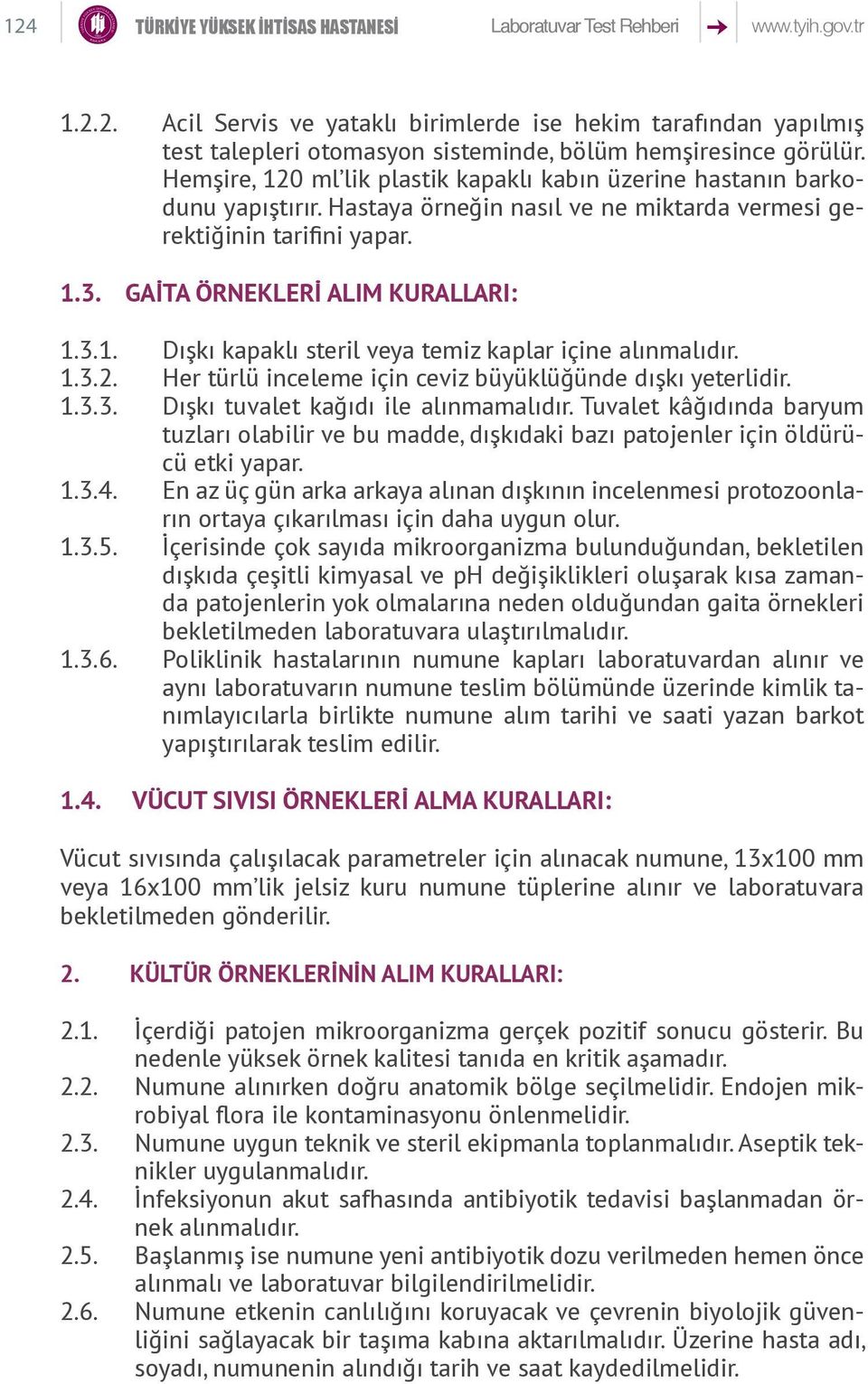 1.3.2. Her türlü inceleme için ceviz büyüklüğünde dışkı yeterlidir. 1.3.3. Dışkı tuvalet kağıdı ile alınmamalıdır.