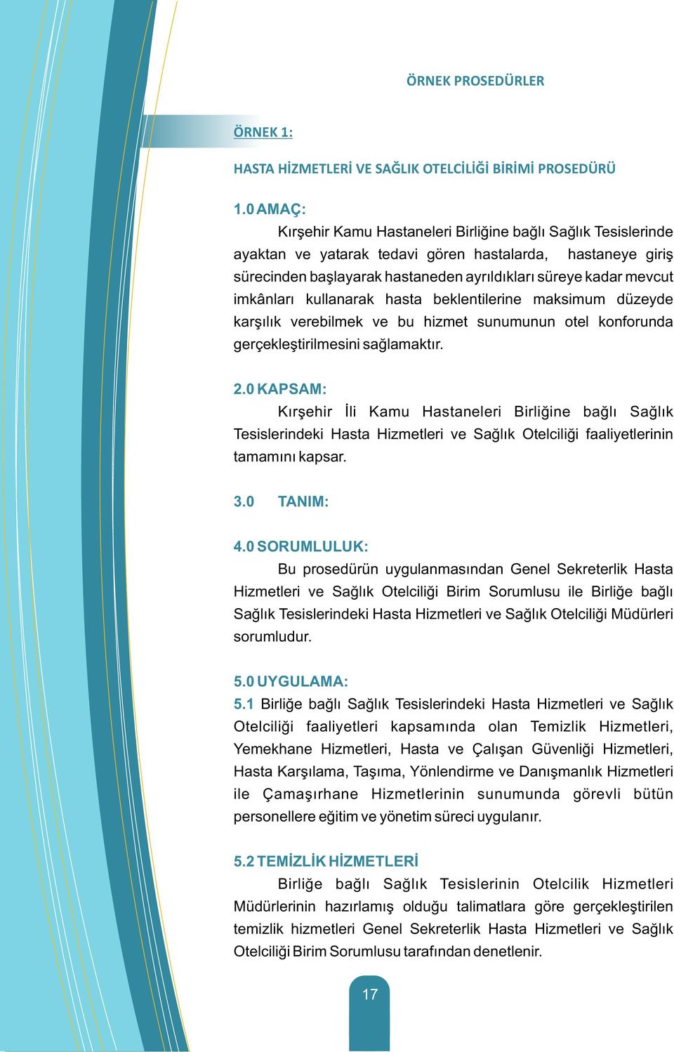 imkânları kullanarak hasta beklentilerine maksimum düzeyde karşılık verebilmek ve bu hizmet sunumunun otel konforunda gerçekleştirilmesini sağlamaktır. 2.