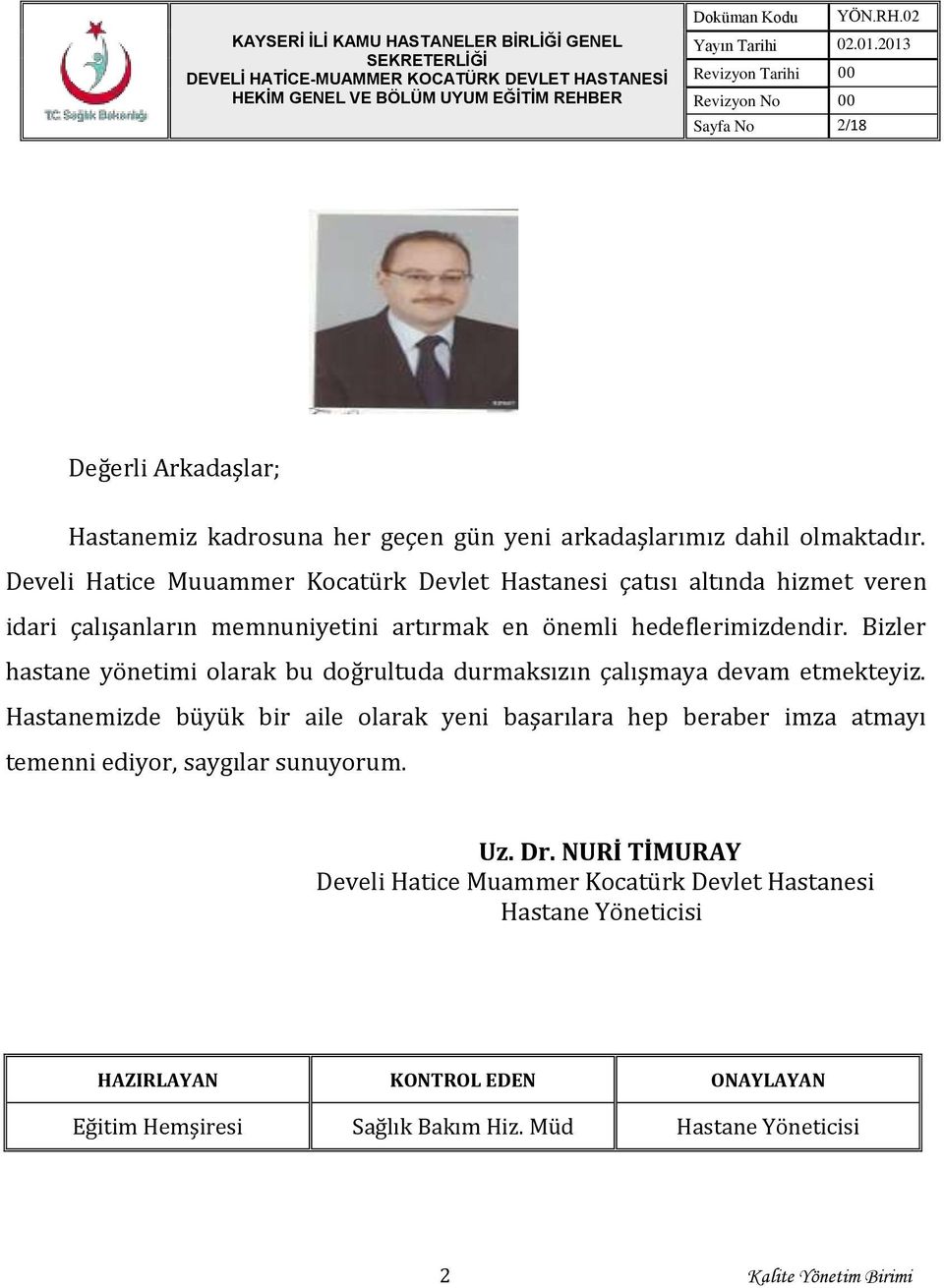 Develi Hatice Muuammer Kocatürk Devlet Hastanesi çatısı altında hizmet veren idari çalışanların memnuniyetini artırmak en önemli hedeflerimizdendir.