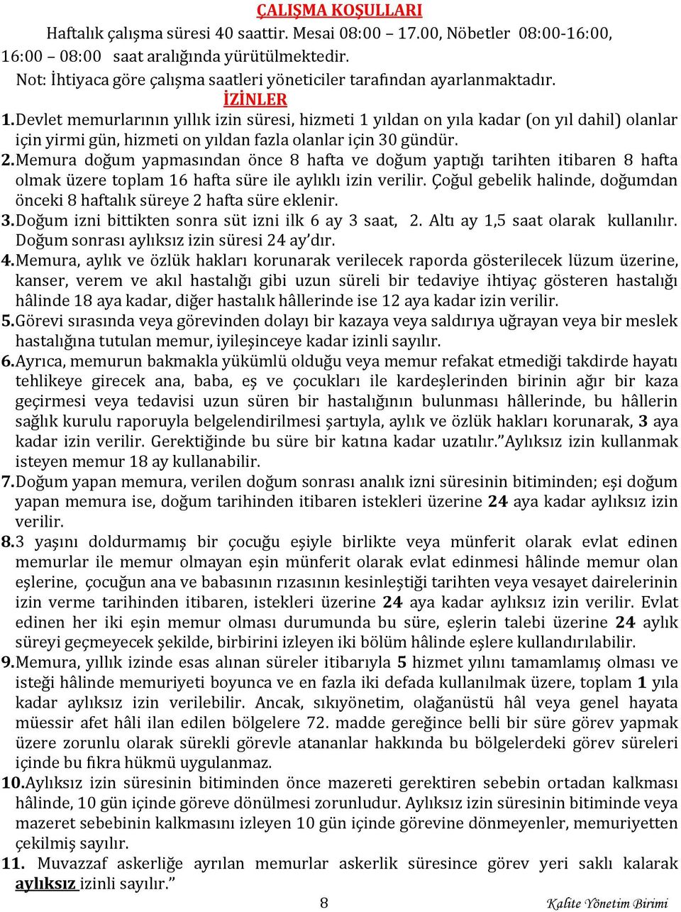 Devlet memurlarının yıllık izin süresi, hizmeti 1 yıldan on yıla kadar (on yıl dahil) olanlar için yirmi gün, hizmeti on yıldan fazla olanlar için 30 gündür. 2.