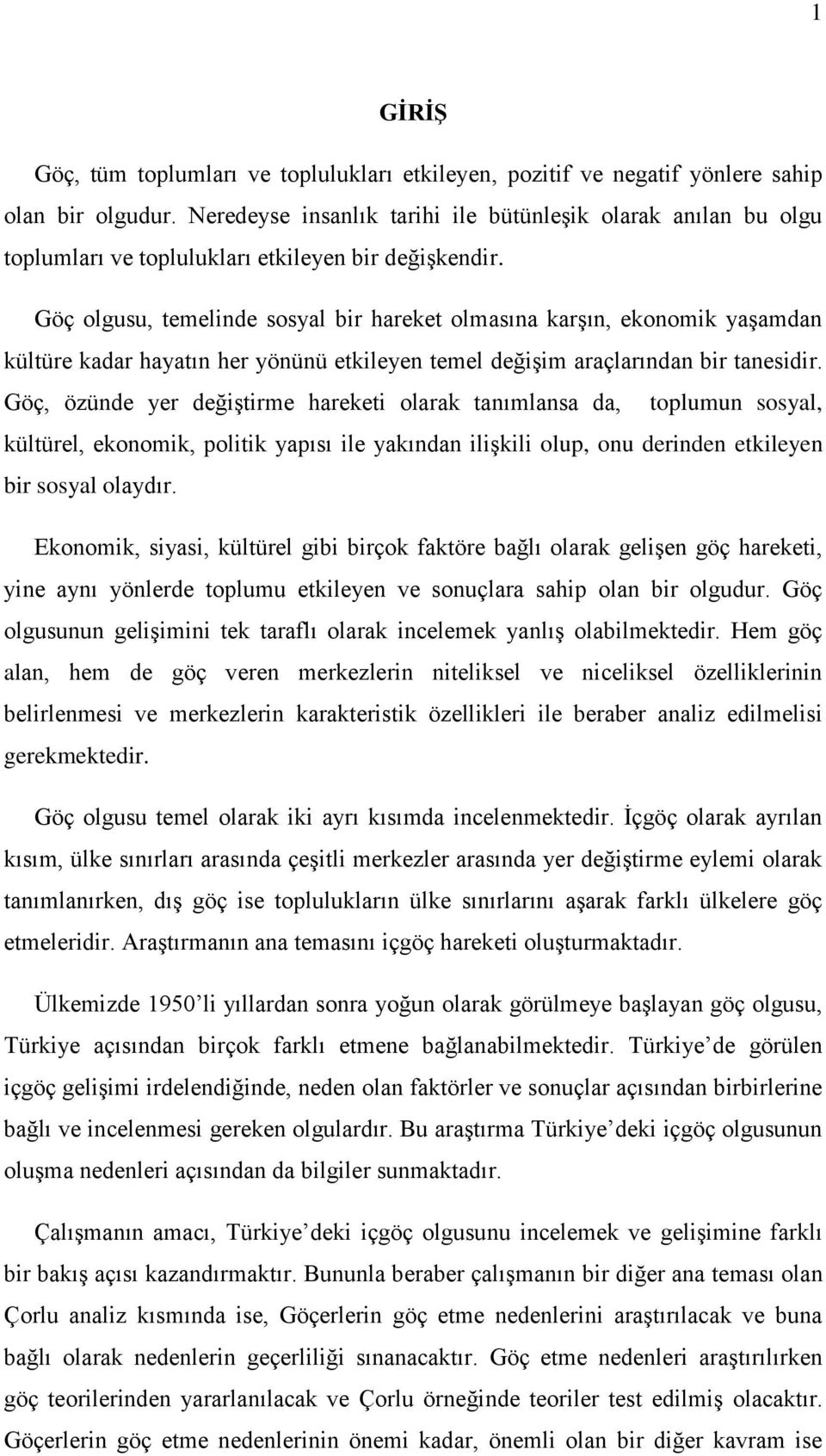 Göç olgusu, temelinde sosyal bir hareket olmasına karşın, ekonomik yaşamdan kültüre kadar hayatın her yönünü etkileyen temel değişim araçlarından bir tanesidir.