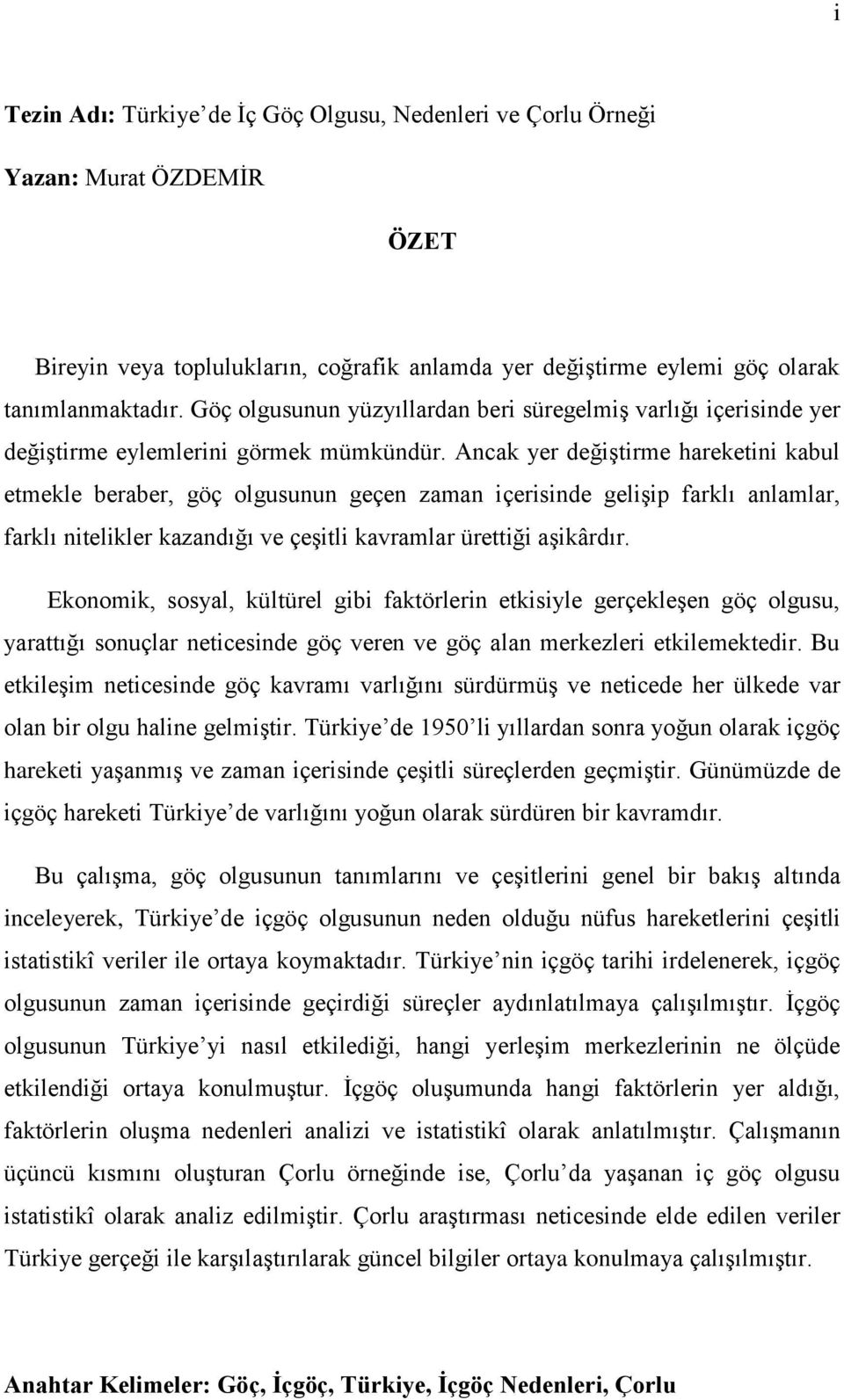 Ancak yer değiştirme hareketini kabul etmekle beraber, göç olgusunun geçen zaman içerisinde gelişip farklı anlamlar, farklı nitelikler kazandığı ve çeşitli kavramlar ürettiği aşikârdır.