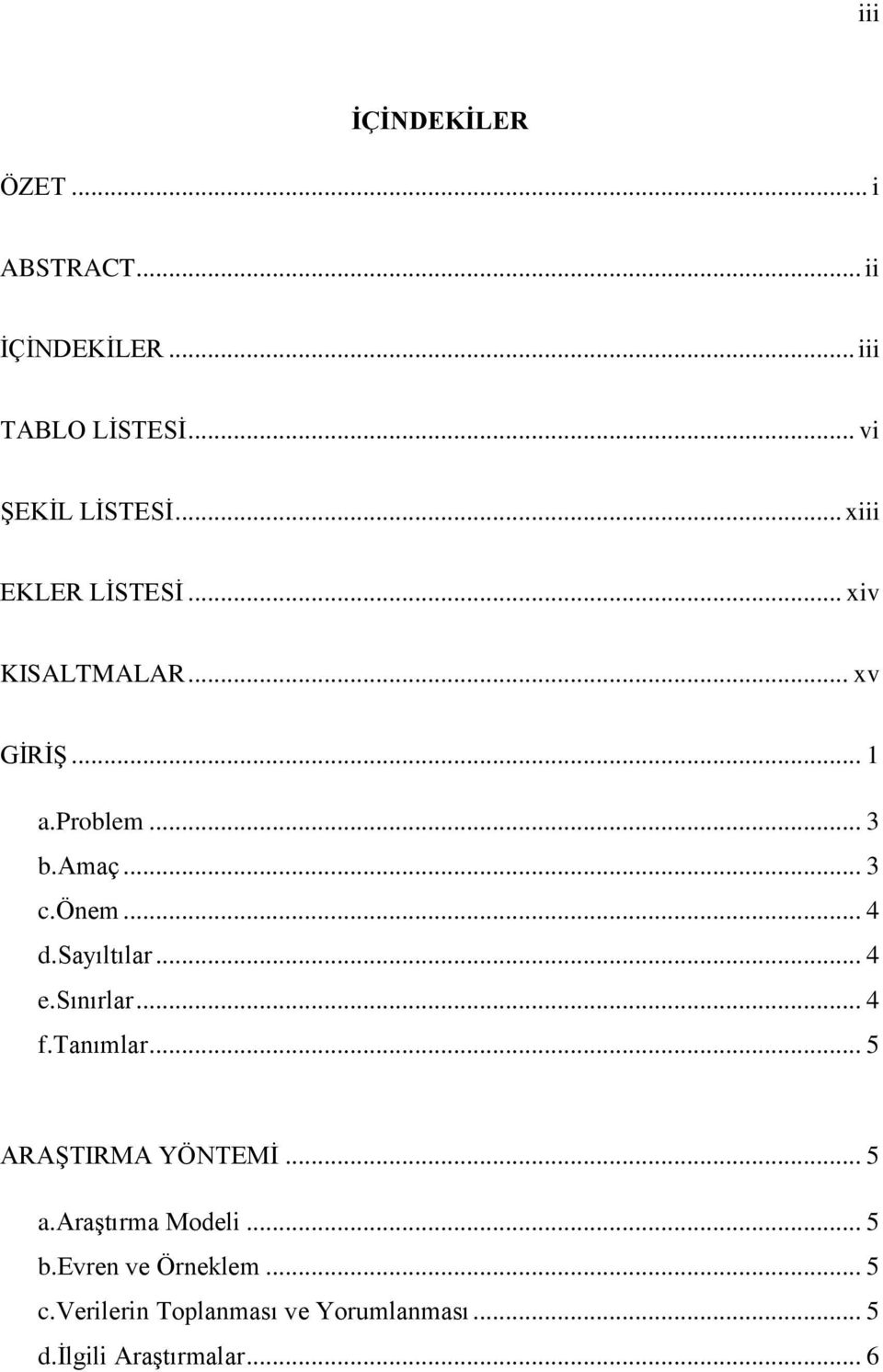 .. 4 d.sayıltılar... 4 e.sınırlar... 4 f.tanımlar... 5 ARAŞTIRMA YÖNTEMİ... 5 a.