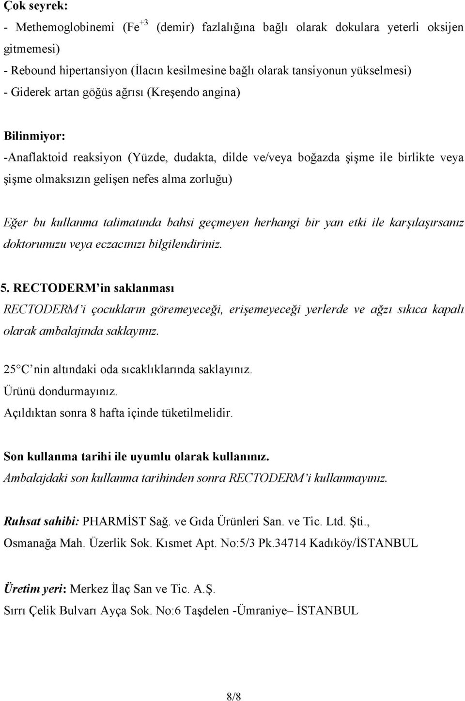 talimatında bahsi geçmeyen herhangi bir yan etki ile karşılaşırsanız doktorunuzu veya eczacınızı bilgilendiriniz. 5.