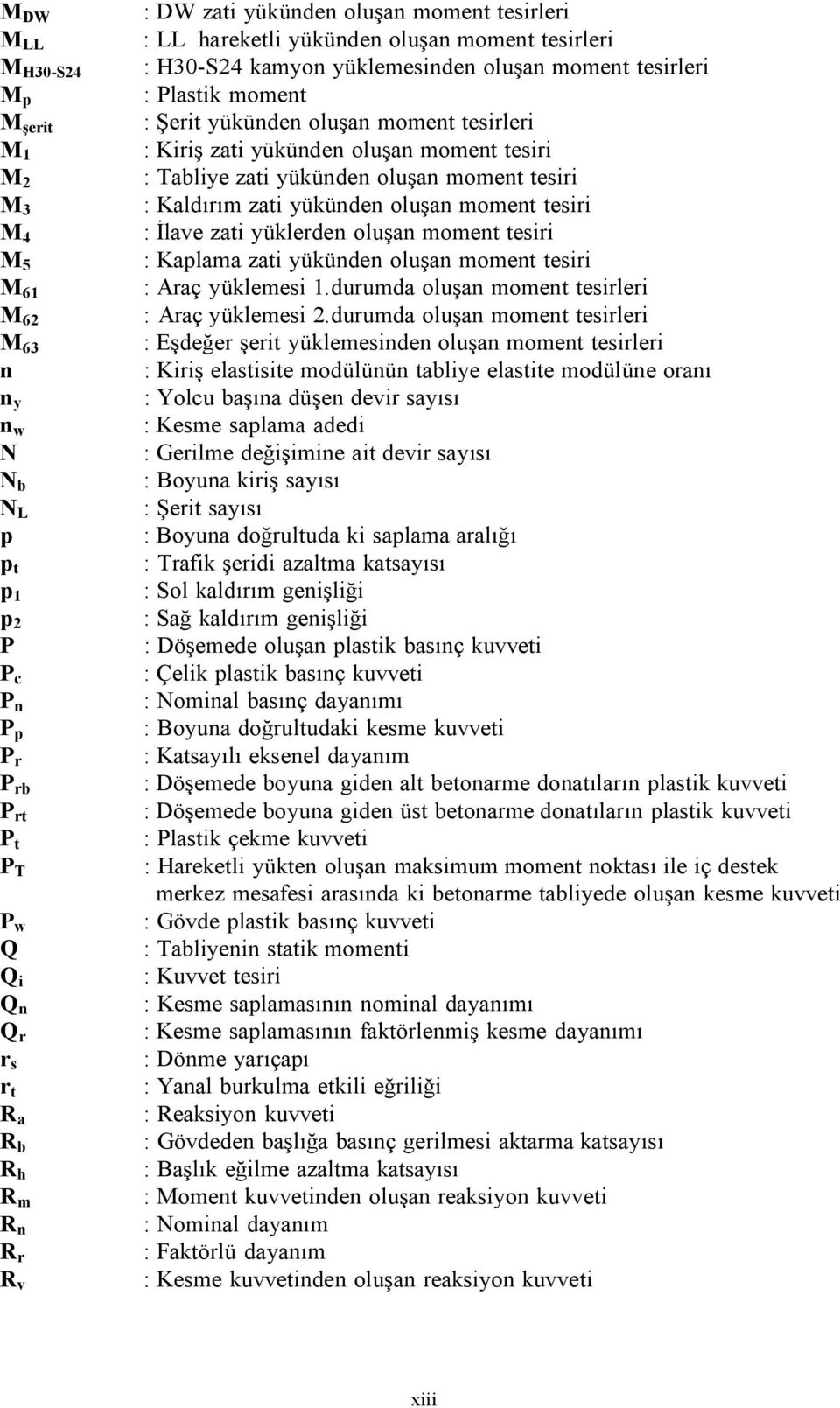 : Kiriş zati yükünden oluşan moment tesiri : Tabliye zati yükünden oluşan moment tesiri : Kaldırım zati yükünden oluşan moment tesiri : İlave zati yüklerden oluşan moment tesiri : Kaplama zati