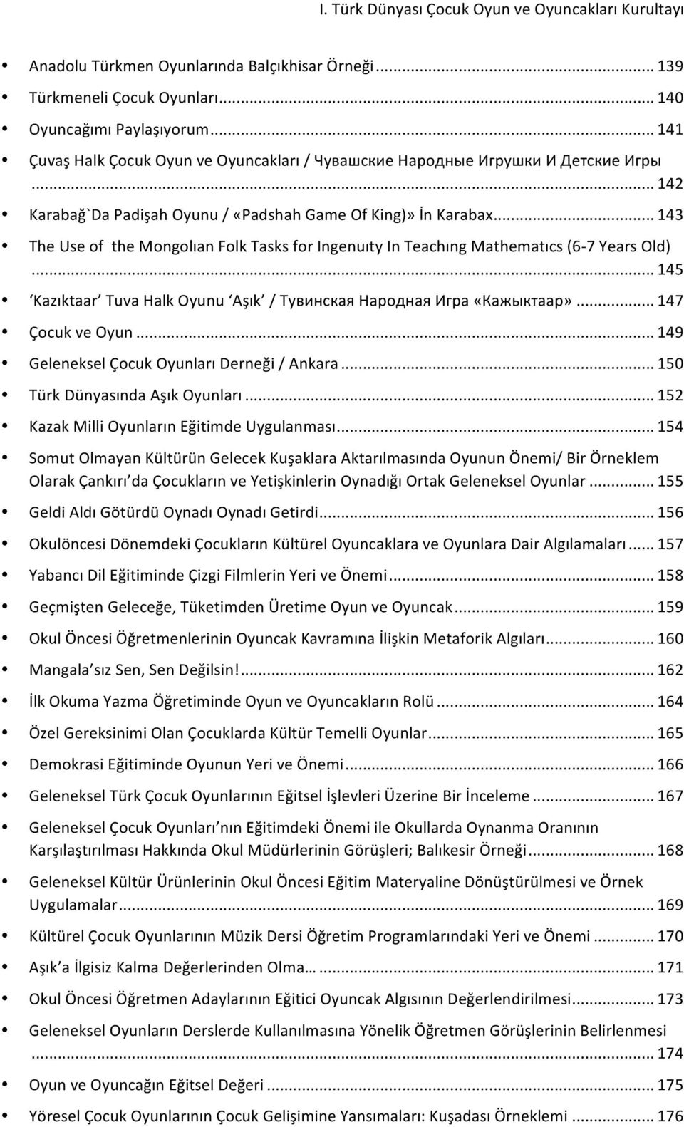 .. 143 The Use of the Mongolıan Folk Tasks for Ingenuıty In Teachıng Mathematıcs (6-7 Years Old)... 145 Kazıktaar Tuva Halk Oyunu Aşık / Тувинская Народная Игра «Кажыктаар»... 147 Çocuk ve Oyun.