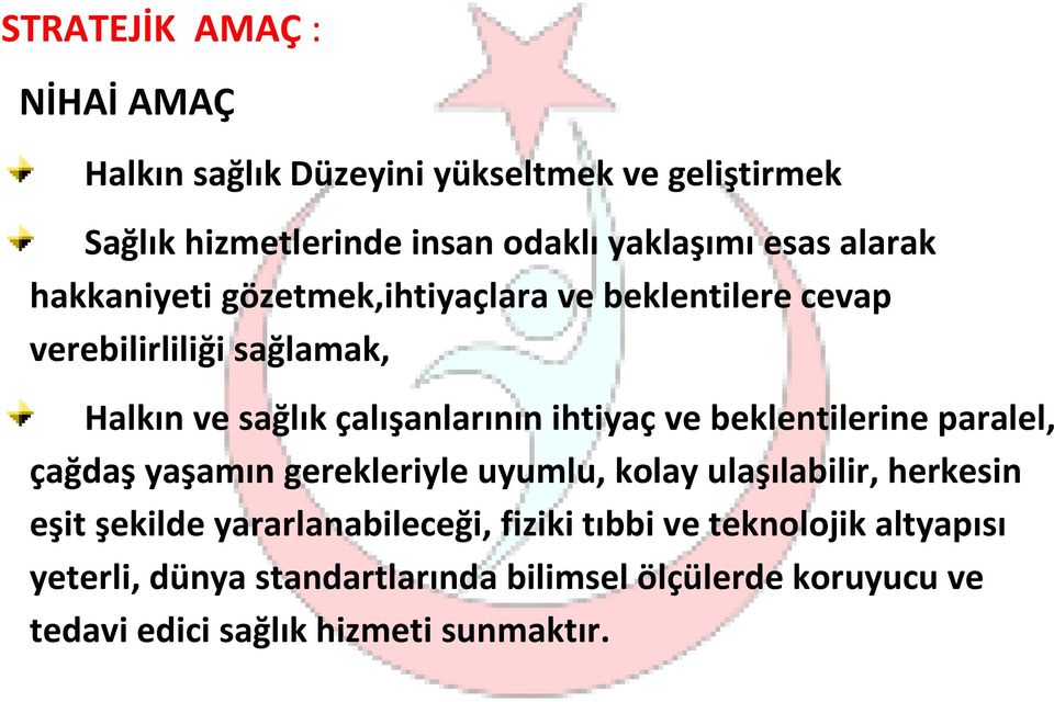 ve beklentilerine paralel, çağdaş yaşamın gerekleriyle uyumlu, kolay ulaşılabilir, herkesin eşit şekilde yararlanabileceği,