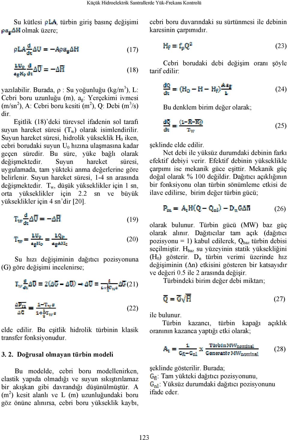 Eşitlik (8) deki türevsel ifadenin sol tarafı suyun hareket süresi (T w ) olarak isimlendirilir.