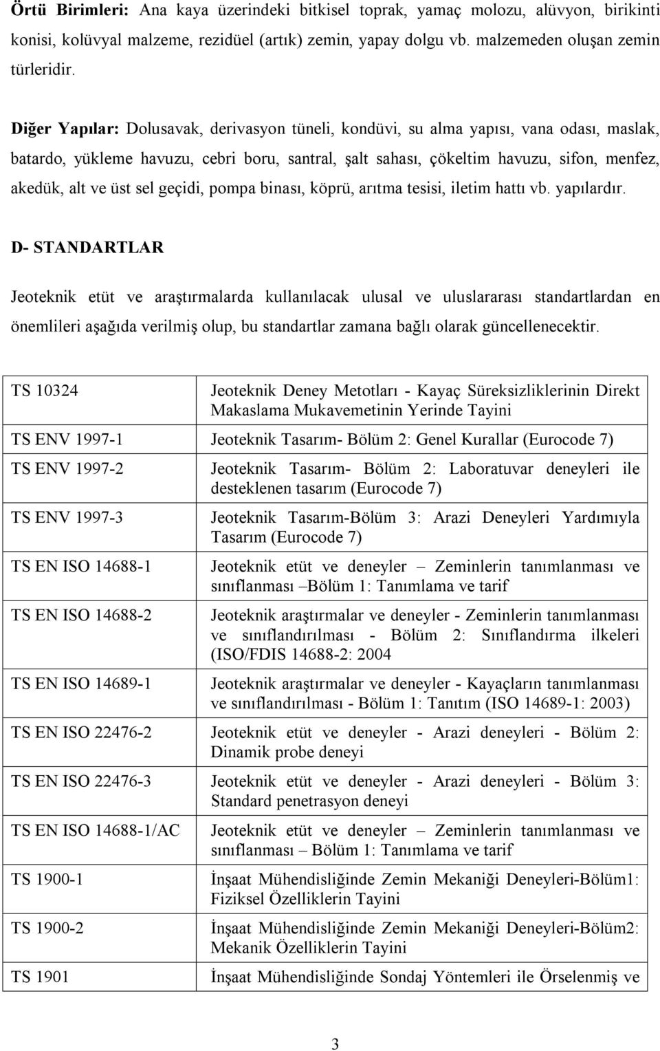 sel geçidi, pompa binası, köprü, arıtma tesisi, iletim hattı vb. yapılardır.