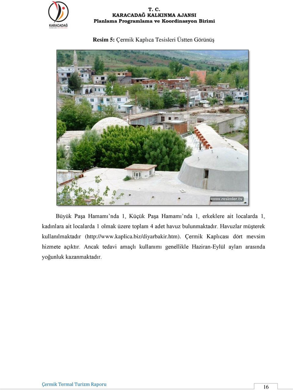 Havuzlar müşterek kullanılmaktadır (http://www.kaplica.biz/diyarbakir.htm).
