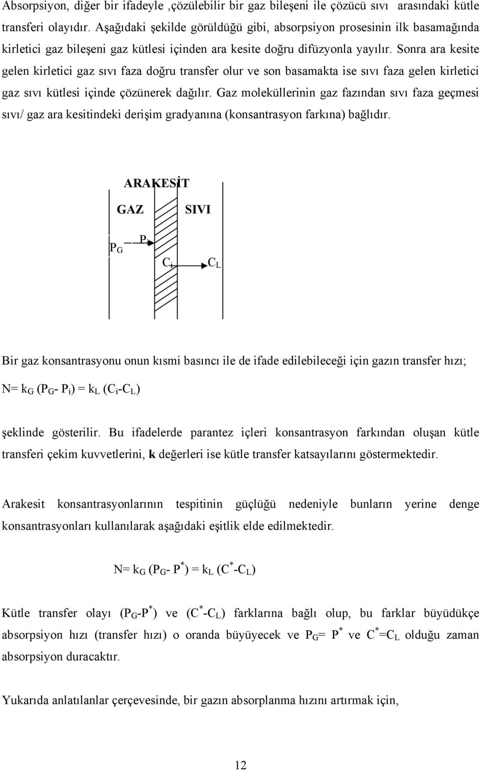 Sonra ara kesite gelen kirletici gaz sıvı faza doğru transfer olur ve son basamakta ise sıvı faza gelen kirletici gaz sıvı kütlesi içinde çözünerek dağılır.