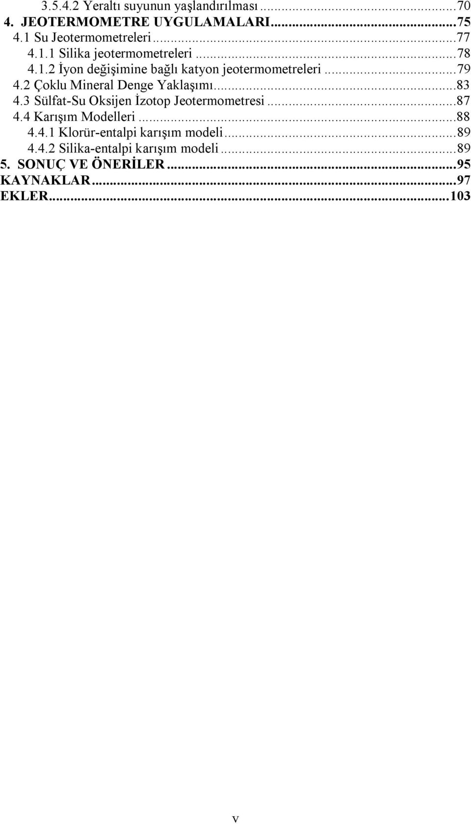 3 Sülfat-Su Oksijen İzotop Jeotermometresi...87 4.4 Karışım Modelleri...88 4.4.1 Klorür-entalpi karışım modeli... 89 4.