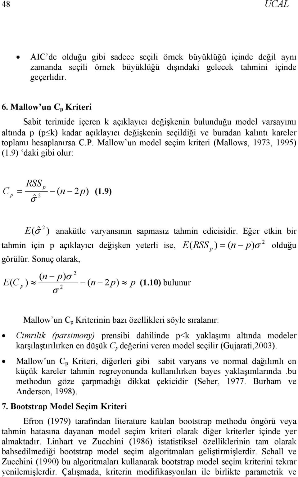 Mallow u model seçim kriteri (Mallows, 1973, 1995) (1.9) daki gibi olur: C p RSS p = ( p) (1.9) σ ˆ E ( ˆ σ ) aakütle varyasıı sapmasız tahmi edicisidir.