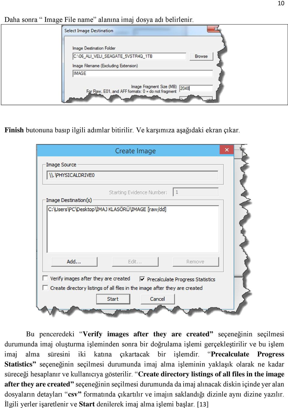 çıkartacak bir işlemdir. Precalculate Progress Statistics seçeneğinin seçilmesi durumunda imaj alma işleminin yaklaşık olarak ne kadar süreceği hesaplanır ve kullanıcıya gösterilir.