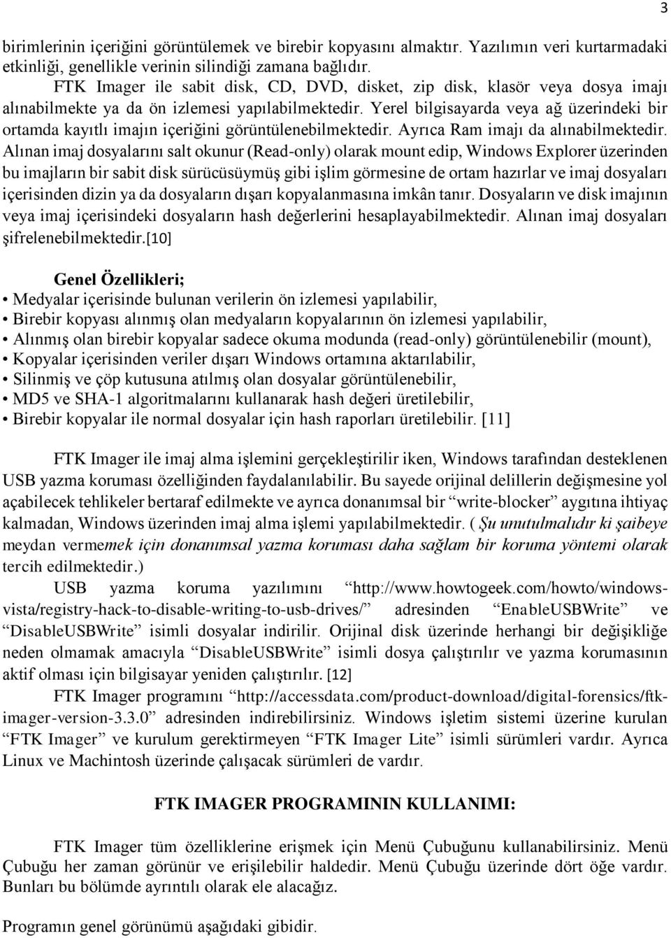 Yerel bilgisayarda veya ağ üzerindeki bir ortamda kayıtlı imajın içeriğini görüntülenebilmektedir. Ayrıca Ram imajı da alınabilmektedir.