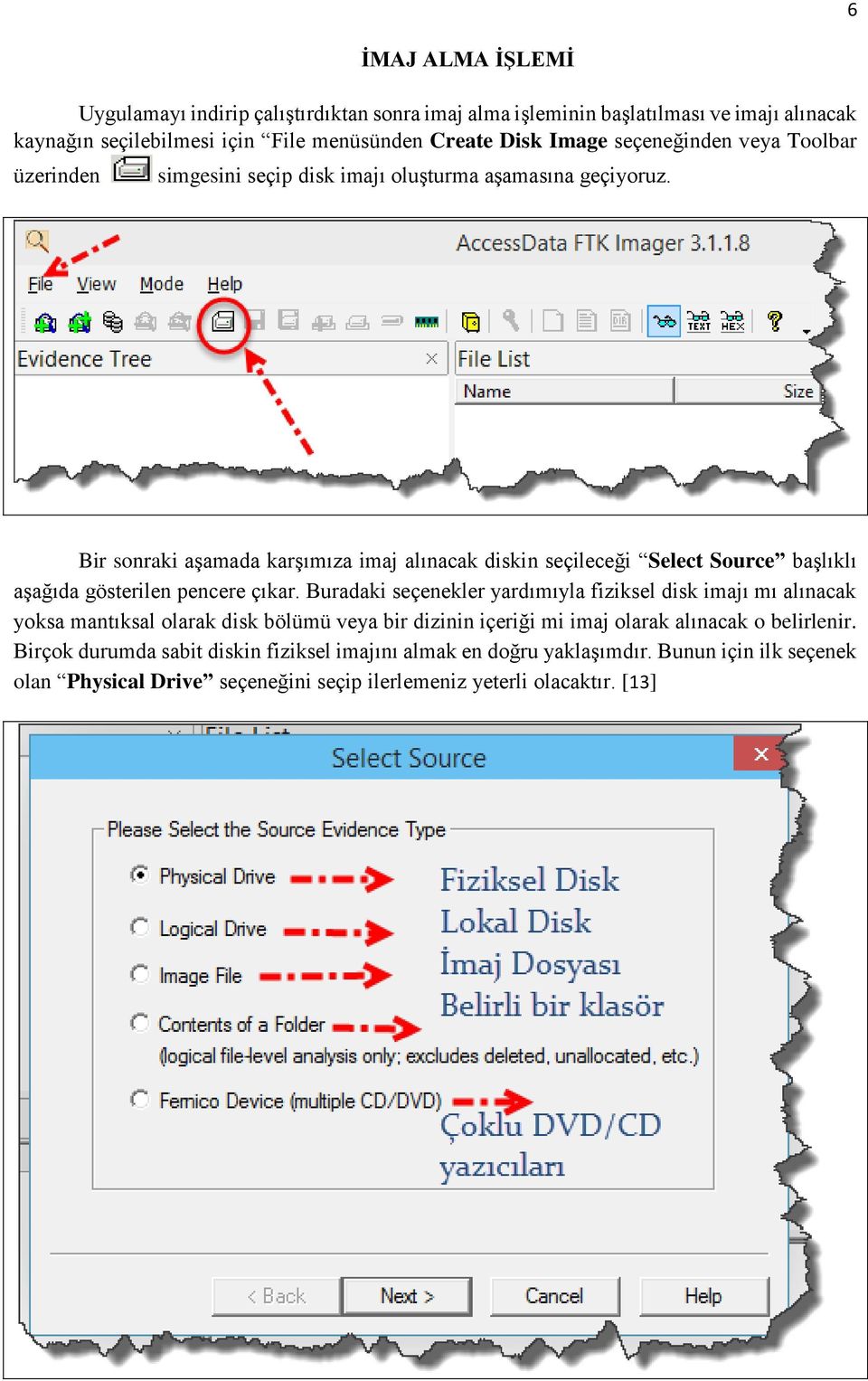 Bir sonraki aşamada karşımıza imaj alınacak diskin seçileceği Select Source başlıklı aşağıda gösterilen pencere çıkar.