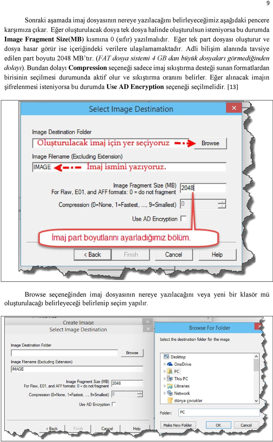 Eğer tek part dosyası oluşturur ve dosya hasar görür ise içeriğindeki verilere ulaşılamamaktadır. Adli bilişim alanında tavsiye edilen part boyutu 2048 MB tır.