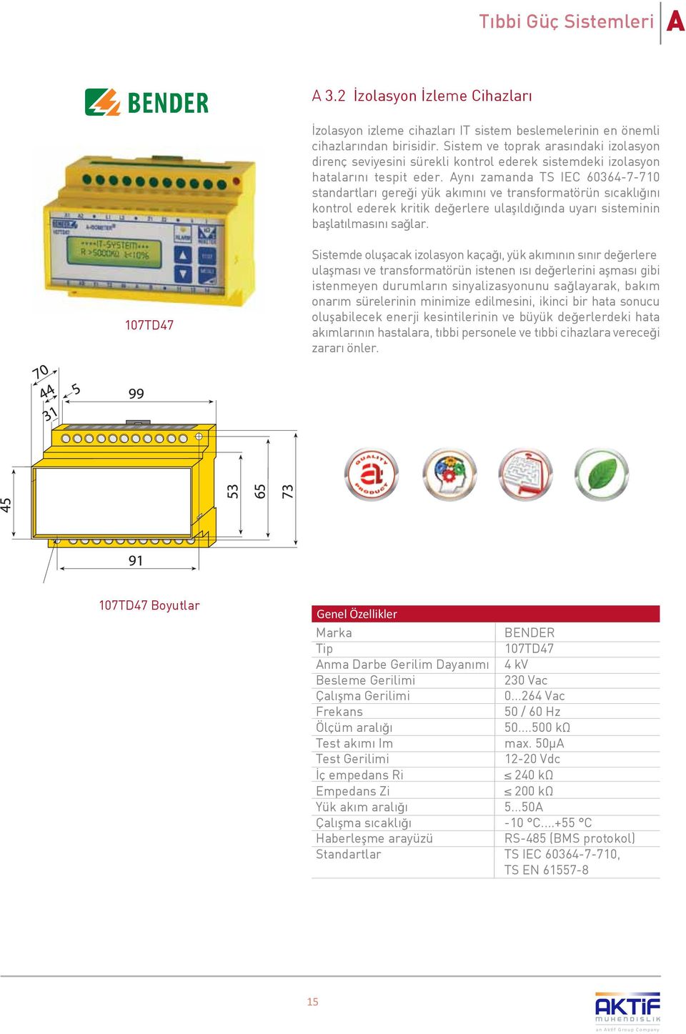 Ayn zamanda TS IEC 60364-7-710 standartlar gereği yük ak m n ve transformatörün s cakl ğ n kontrol ederek kritik değerlere ulaş ld ğ nda uyar sisteminin başlat lmas n sağlar.