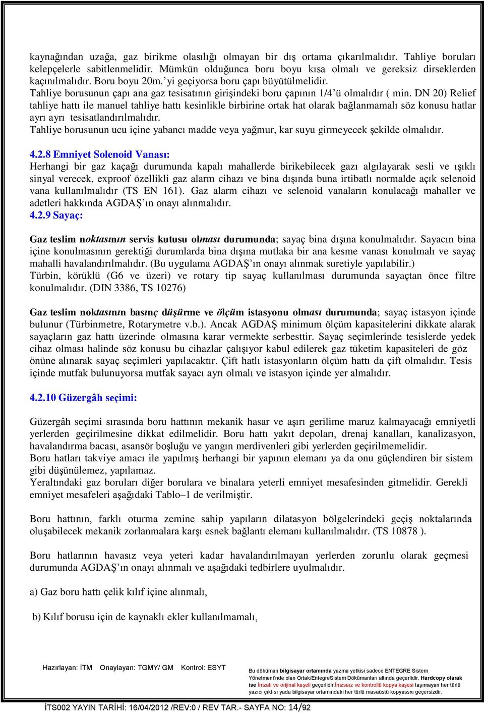 Tahliye borusunun çapı ana gaz tesisatının girişindeki boru çapının 1/4 ü olmalıdır ( min.