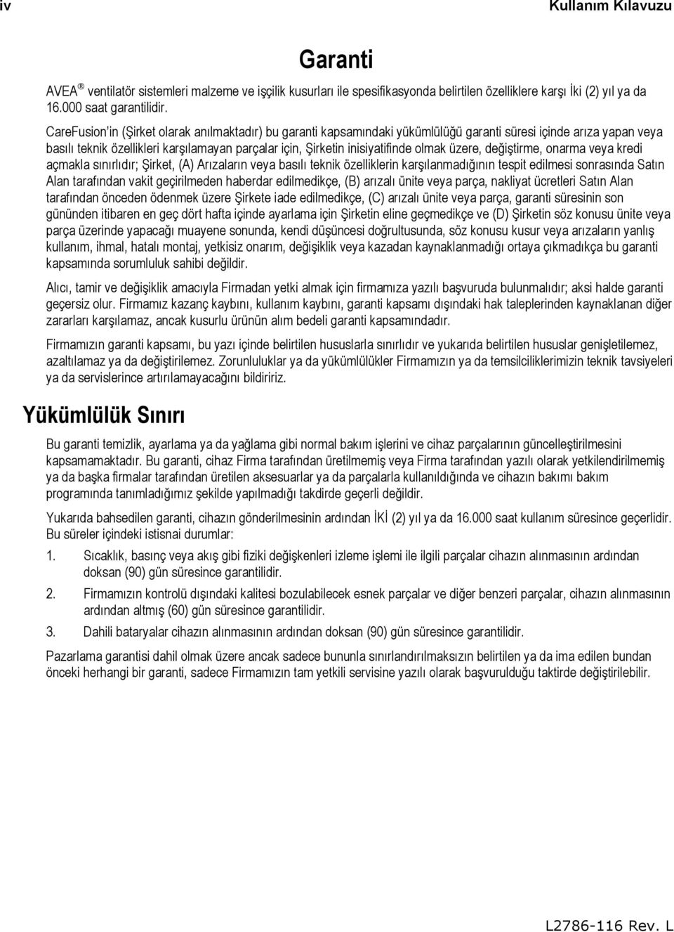 olmak üzere, değiştirme, onarma veya kredi açmakla sınırlıdır; Şirket, (A) Arızaların veya basılı teknik özelliklerin karşılanmadığının tespit edilmesi sonrasında Satın Alan tarafından vakit