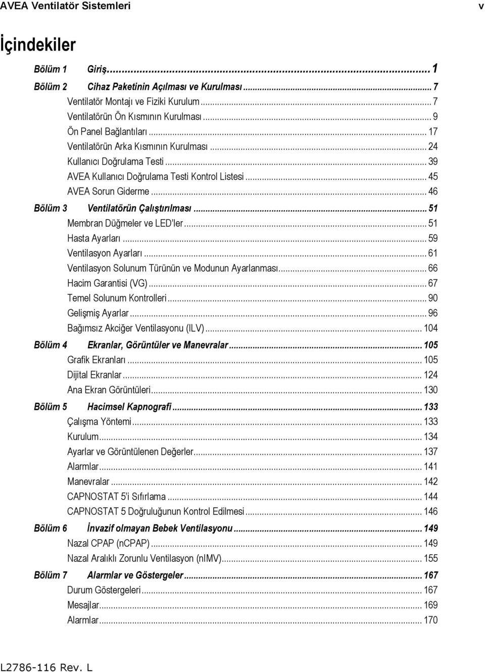 .. 46 Bölüm 3 Ventilatörün Çalıştırılması... 51 Membran Düğmeler ve LED ler... 51 Hasta Ayarları... 59 Ventilasyon Ayarları... 61 Ventilasyon Solunum Türünün ve Modunun Ayarlanması.