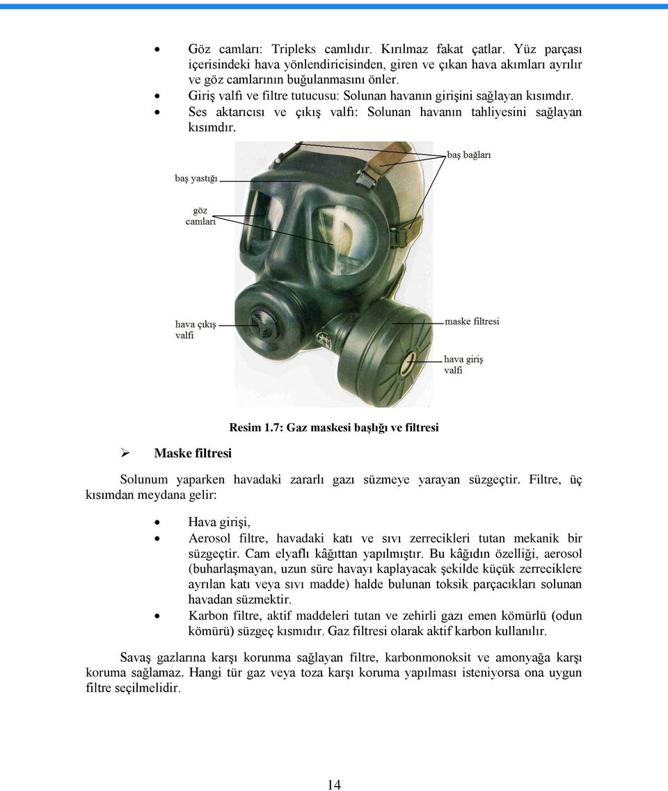 7: Gaz maskesi başlığı ve filtresi Solunum yaparken havadaki zararlı gazı süzmeye yarayan süzgeçtir.