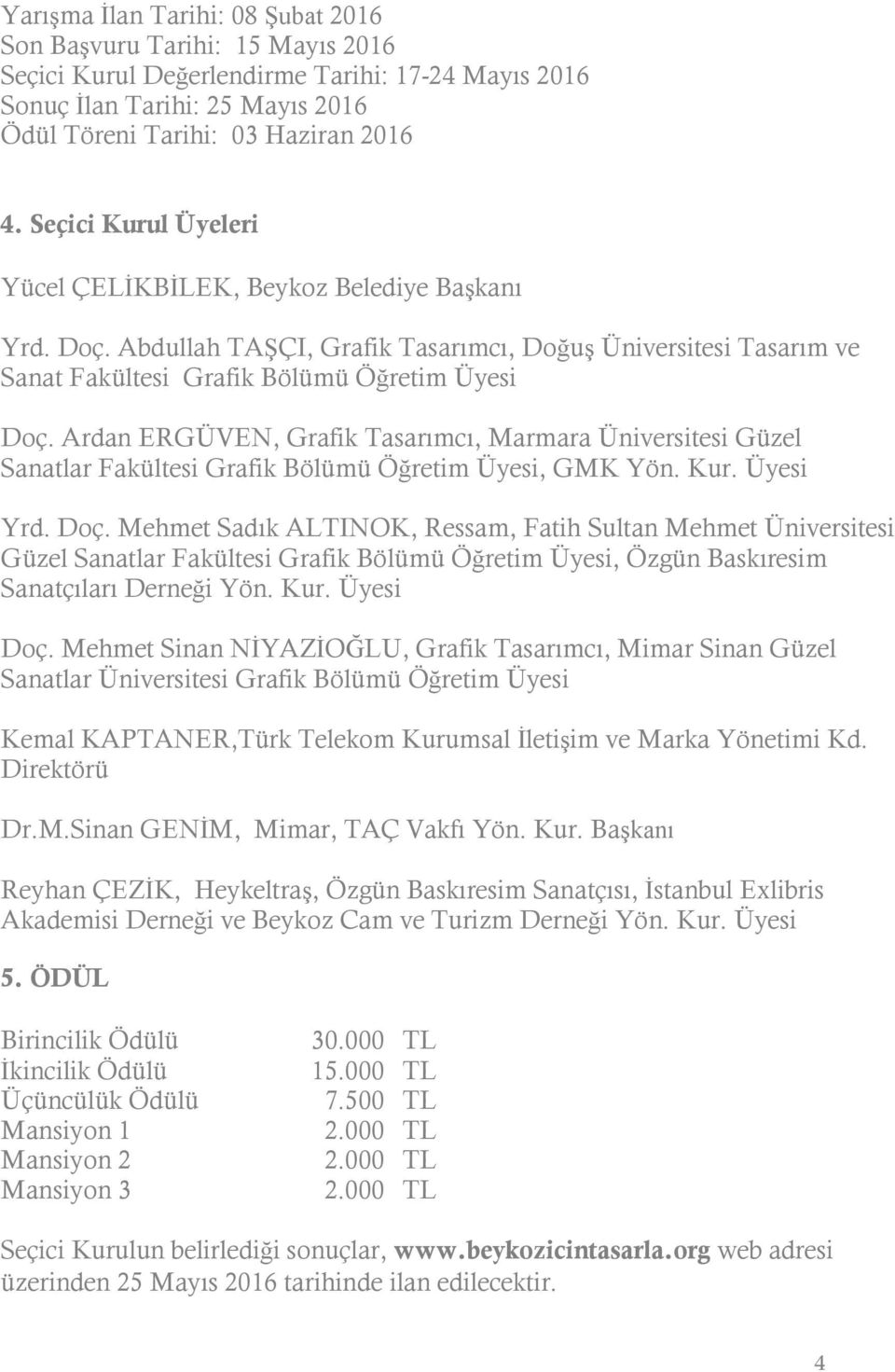 Ardan ERGÜVEN, Grafik Tasarımcı, Marmara Üniversitesi Güzel Sanatlar Fakültesi Grafik Bölümü Öğretim Üyesi, GMK Yön. Kur. Üyesi Yrd. Doç.