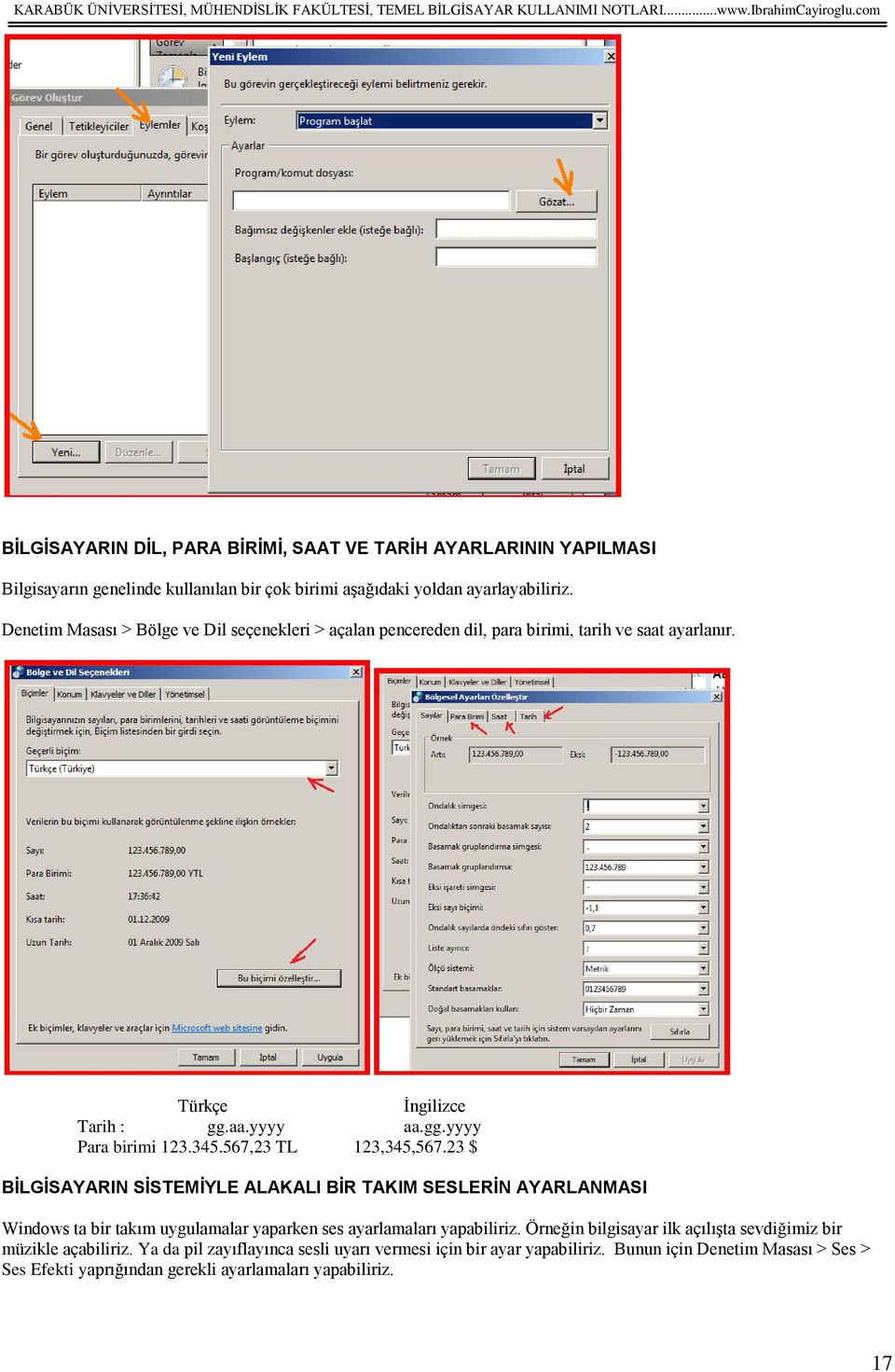 567,23 TL 123,345,567.23 $ BİLGİSAYARIN SİSTEMİYLE ALAKALI BİR TAKIM SESLERİN AYARLANMASI Windows ta bir takım uygulamalar yaparken ses ayarlamaları yapabiliriz.