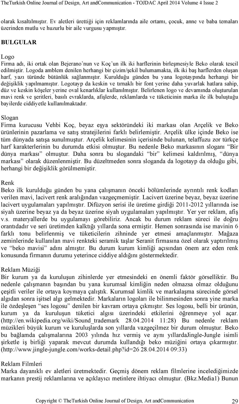 Logoda amblem denilen herhangi bir çizim/şekil bulumamakta, ilk iki baş harflerden oluşan harf, yazı türünde bütünlük sağlanmıştır.