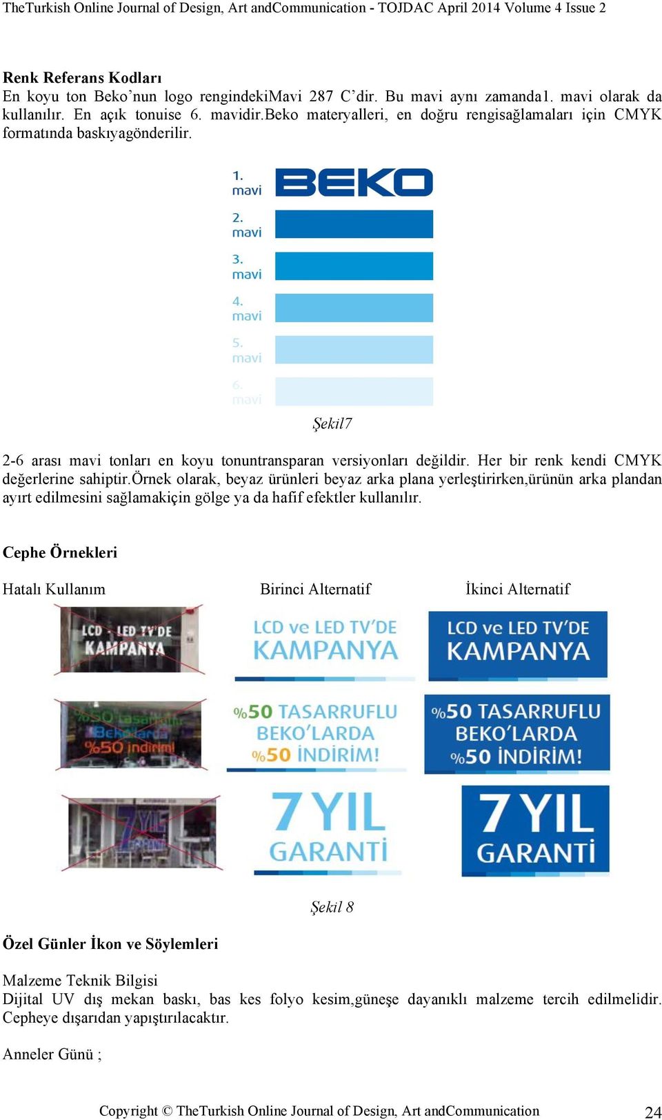 Her bir renk kendi CMYK değerlerine sahiptir.örnek olarak, beyaz ürünleri beyaz arka plana yerleştirirken,ürünün arka plandan ayırt edilmesini sağlamakiçin gölge ya da hafif efektler kullanılır.