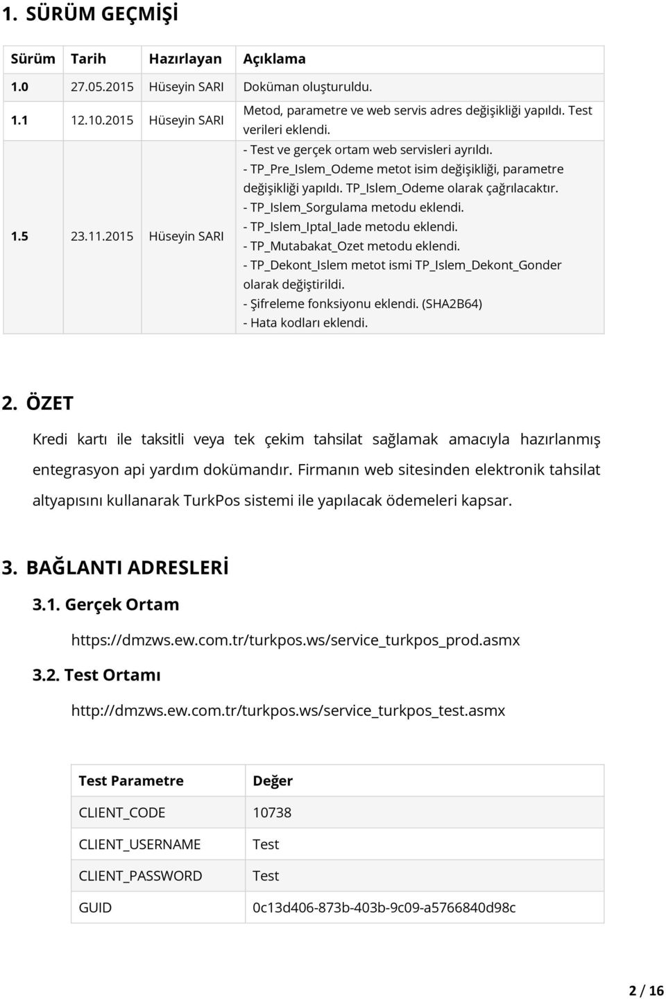 - TP_Pre_Islem_Odeme metot isim değişikliği, parametre değişikliği yapıldı. TP_Islem_Odeme olarak çağrılacaktır. - TP_Islem_Sorgulama metodu eklendi. - TP_Islem_Iptal_Iade metodu eklendi.