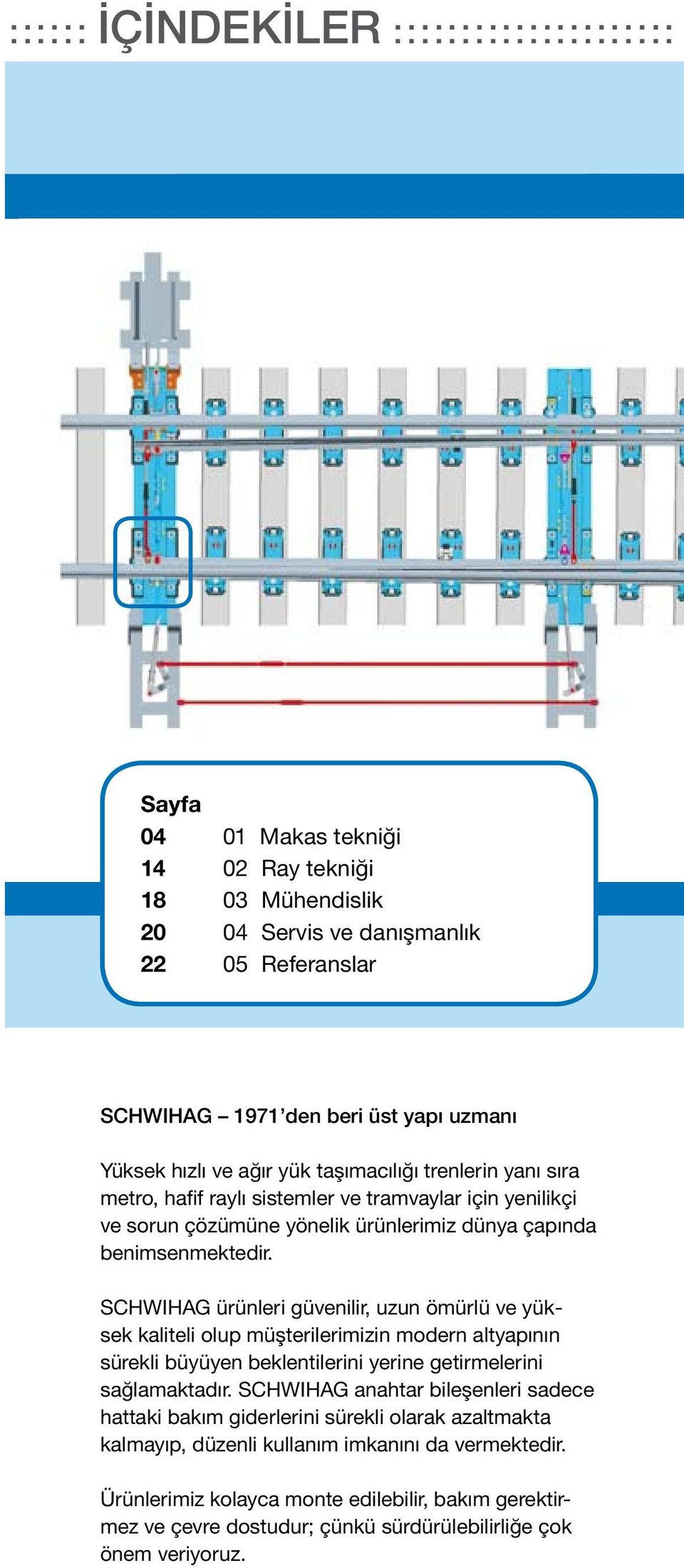 SCHWIHAG ürünleri güvenilir, uzun ömürlü ve yüksek kaliteli olup müşterilerimizin modern altyapının sürekli büyüyen beklentilerini yerine getirmelerini sağlamaktadır.