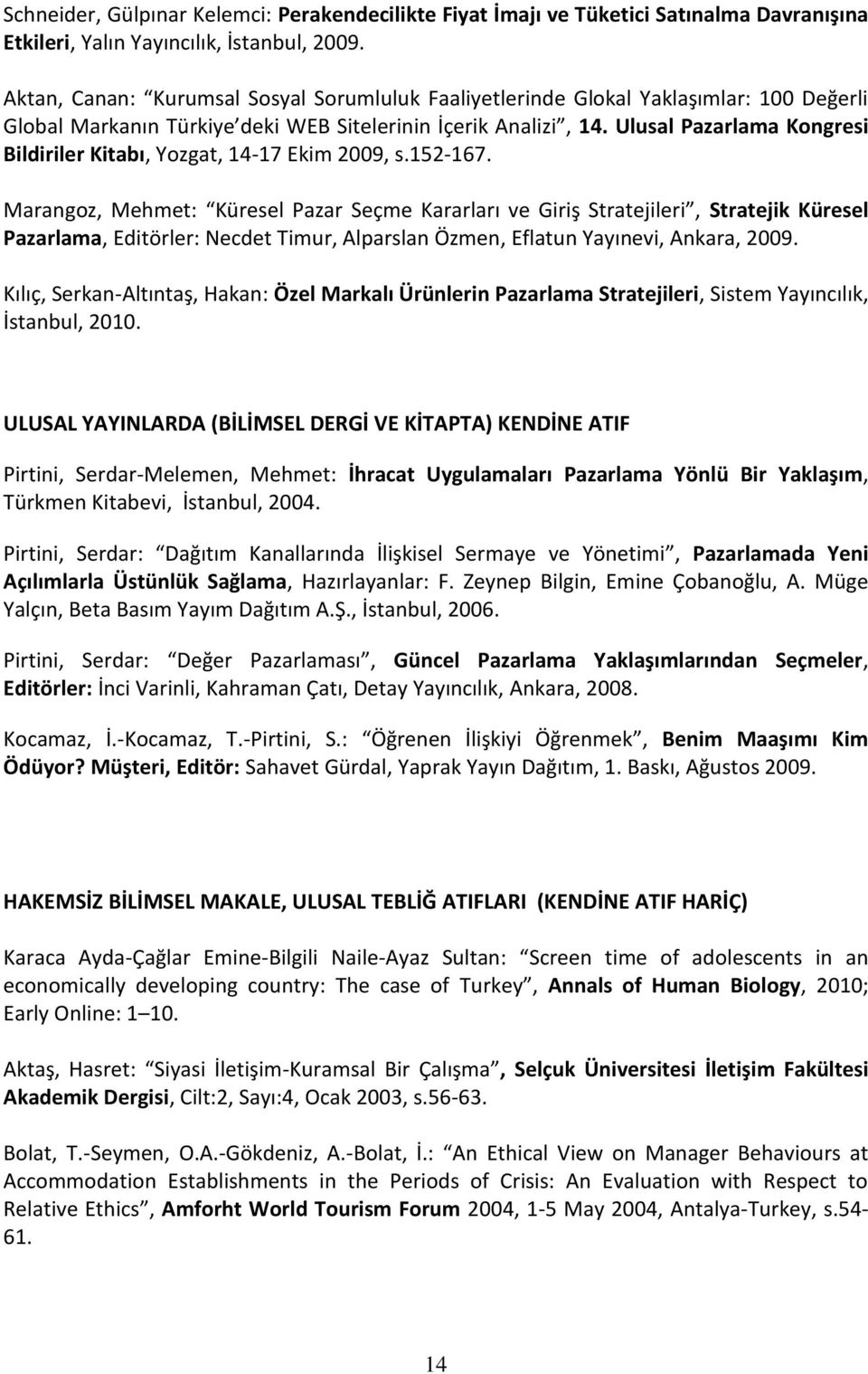 Ulusal Pazarlama Kongresi Bildiriler Kitabı, Yozgat, 14-17 Ekim 2009, s.152-167.