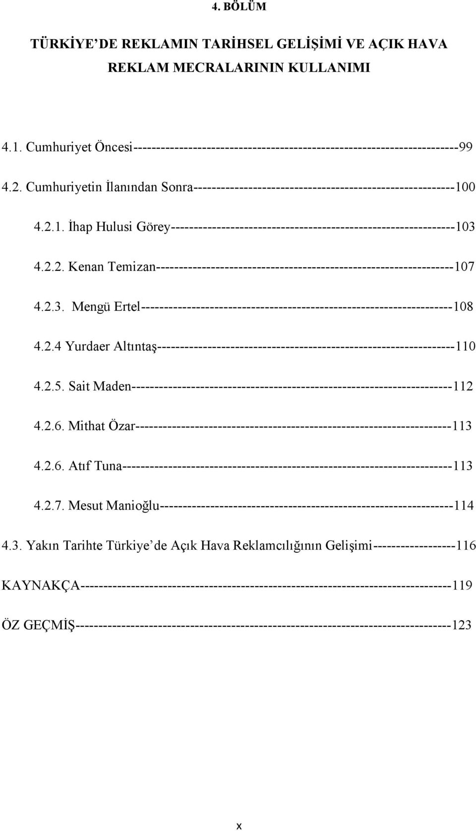 2.3. Mengü Ertel--------------------------------------------------------------------108 4.2.4 Yurdaer Altıntaş-----------------------------------------------------------------110 4.2.5.