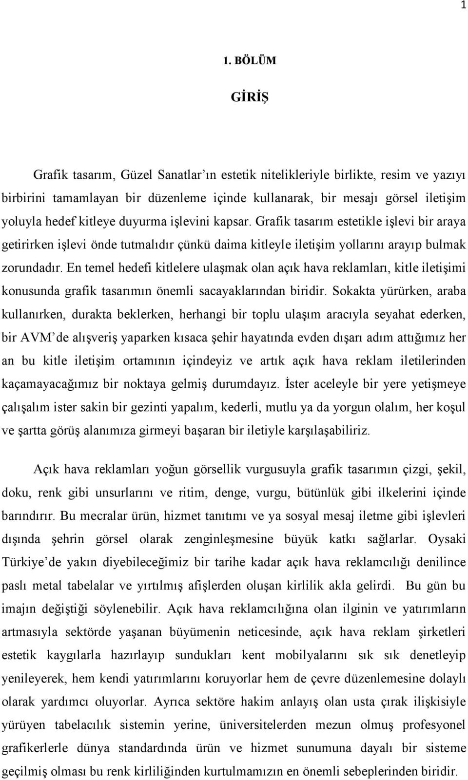 En temel hedefi kitlelere ulaşmak olan açık hava reklamları, kitle iletişimi konusunda grafik tasarımın önemli sacayaklarından biridir.