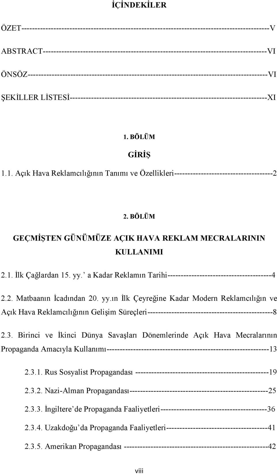 ŞEKİLLER LİSTESİ--------------------------------------------------------------------------XI 1. BÖLÜM GİRİŞ 1.1. Açık Hava Reklamcılığının Tanımı ve Özellikleri-------------------------------------2 2.