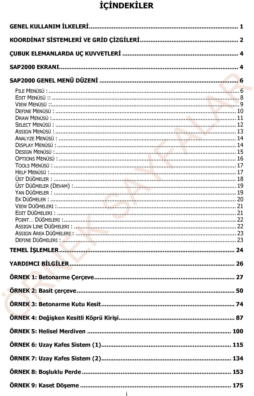 .. 15 OPTIONS MENÜSÜ :... 16 TOOLS MENÜSÜ :... 17 HELP MENÜSÜ :... 17 ÜST DÜĞMELER :... 18 ÜST DÜĞMELER (DEVAM) :... 19 YAN DÜĞMELER :... 19 EK DÜĞMELER :... 20 VIEW DÜĞMELERI :... 21 EDIT DÜĞMELERI :.