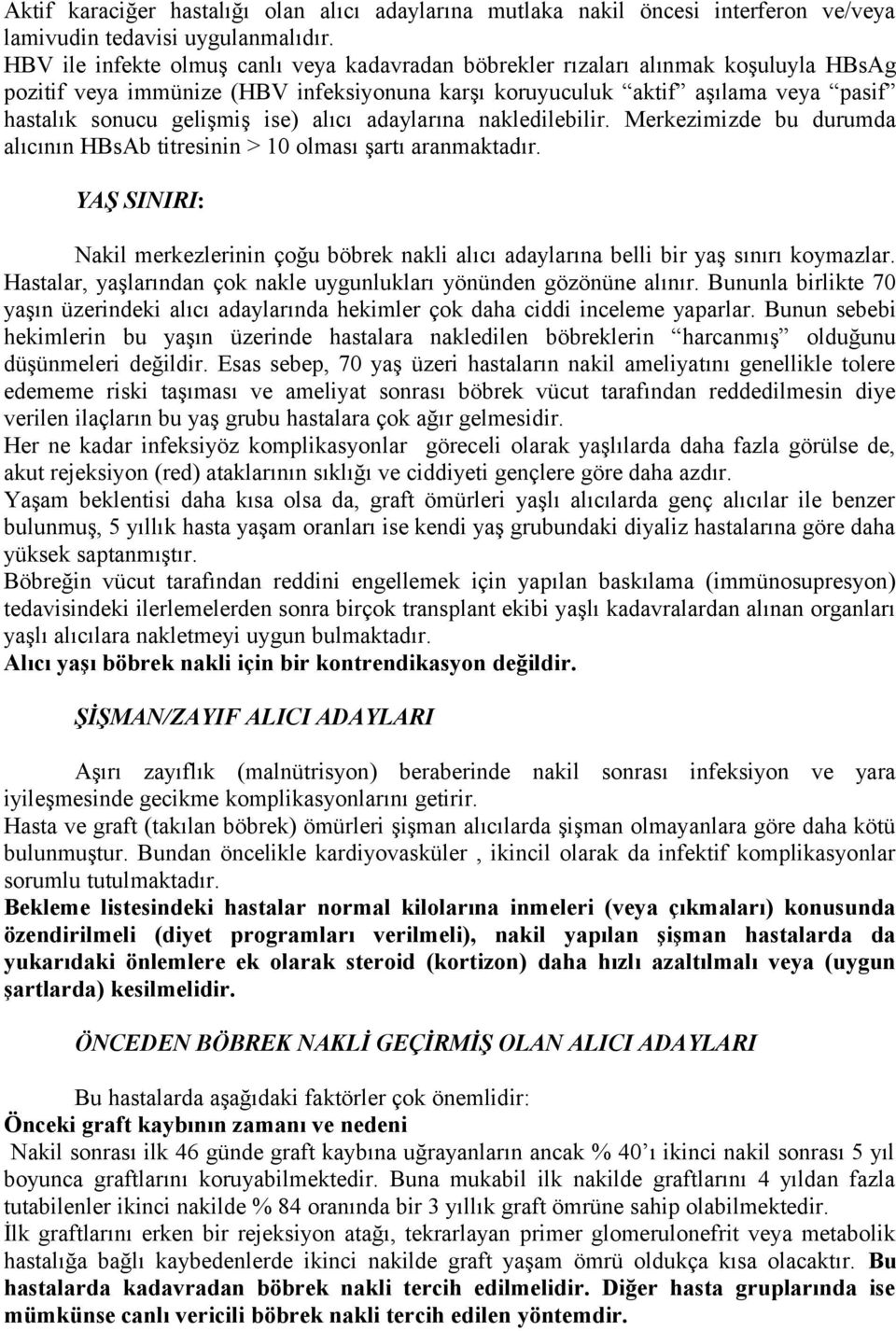 ise) alıcı adaylarına nakledilebilir. Merkezimizde bu durumda alıcının HBsAb titresinin > 10 olması şartı aranmaktadır.