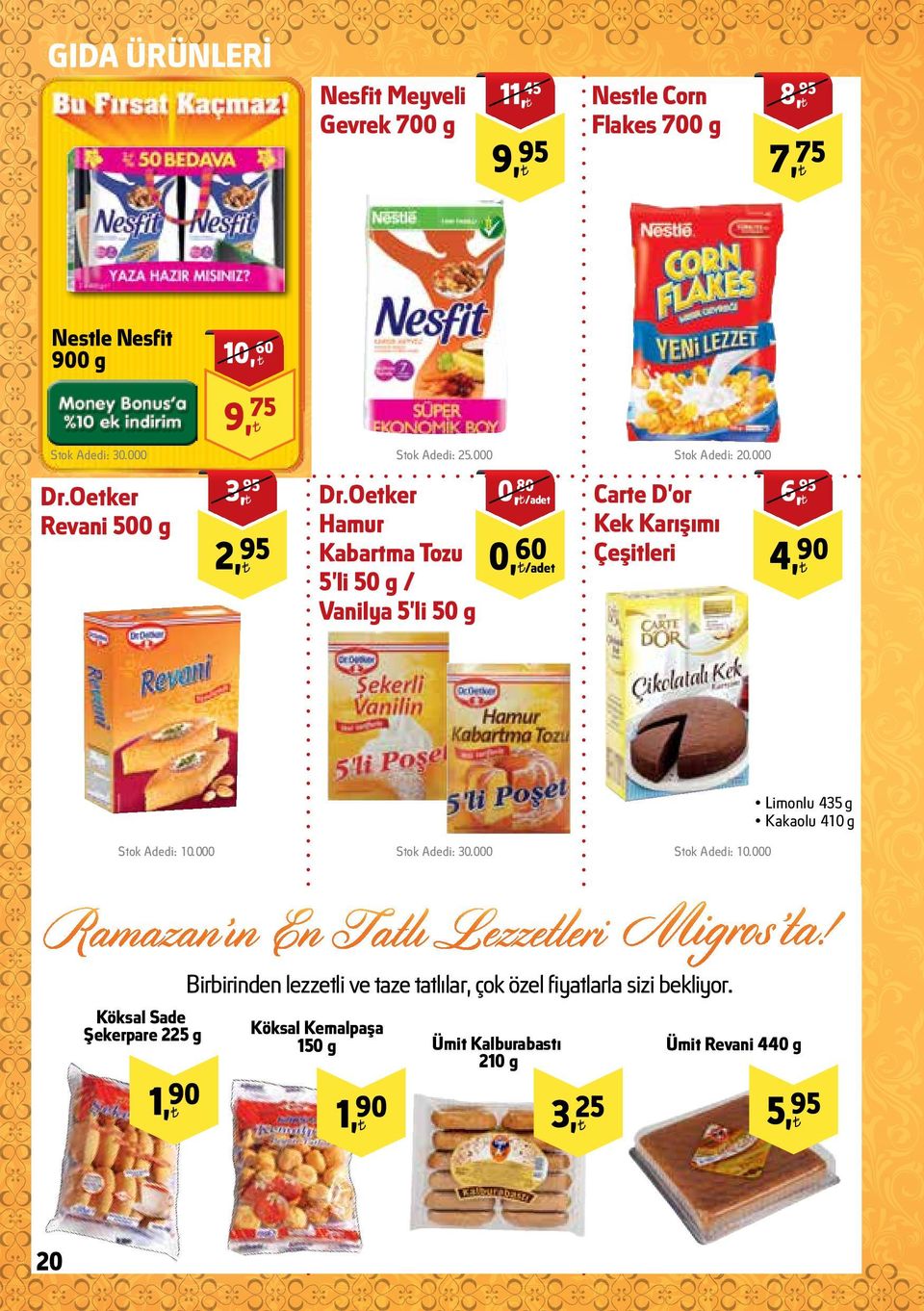 Oetker Hamur Kabartma Tozu 0,60 /adet 5 li 50 g / Vanilya 5 li 50 g 80 6,95 Carte D or Kek Karışımı Çeşitleri 4,90 Limonlu 435 g Kakaolu 410 g Stok