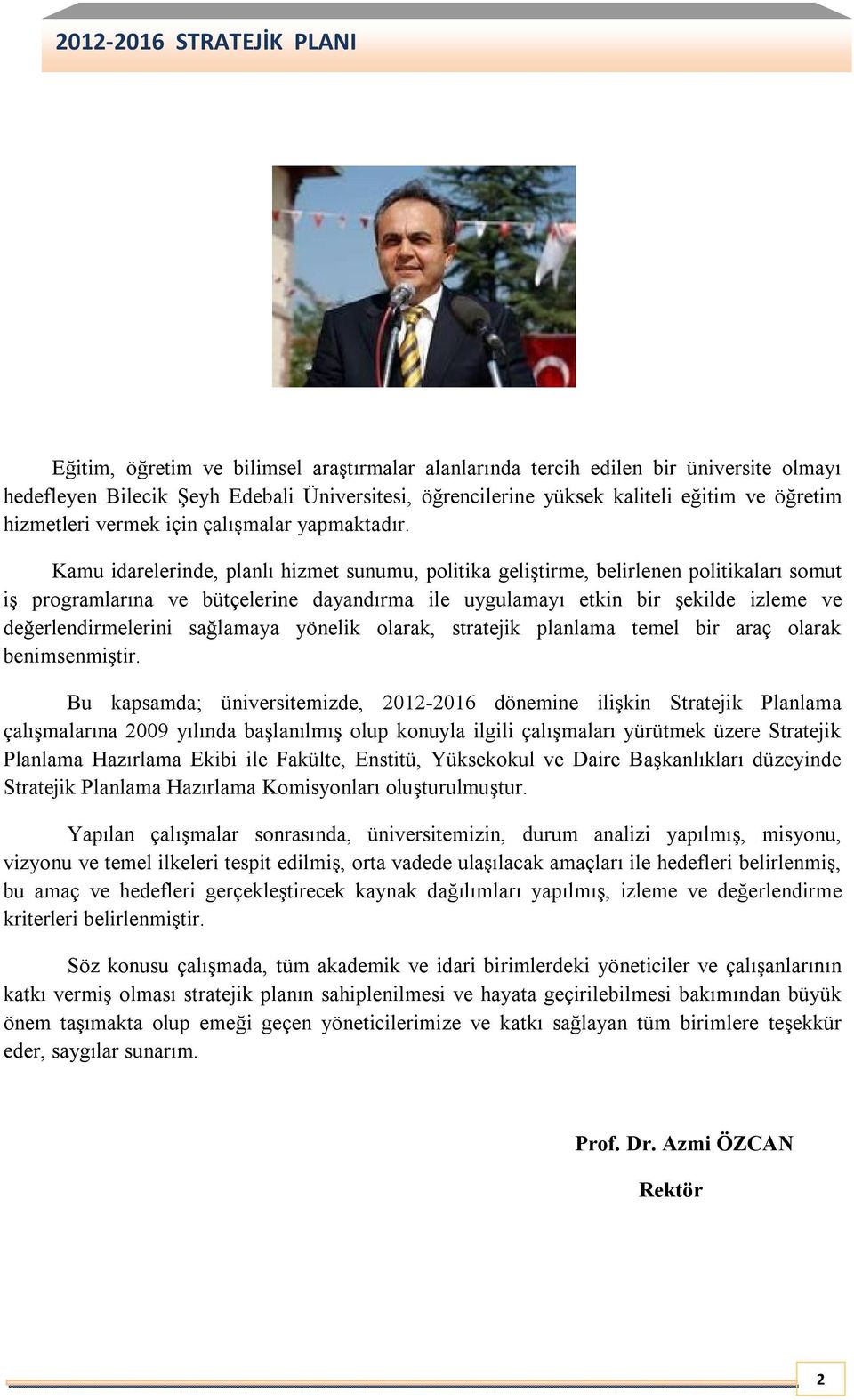 Kamu idarelerinde, planlı hizmet sunumu, politika geliştirme, belirlenen politikaları somut iş programlarına ve bütçelerine dayandırma ile uygulamayı etkin bir şekilde izleme ve değerlendirmelerini