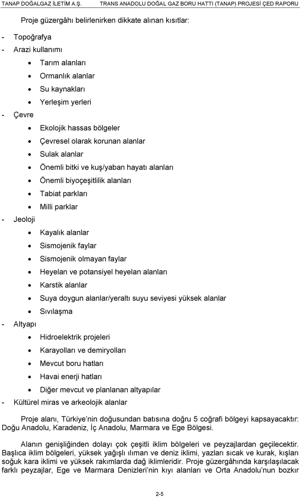 Milli parklar Kayalık alanlar Sismojenik faylar Sismojenik olmayan faylar Heyelan ve potansiyel heyelan alanları Karstik alanlar Suya doygun alanlar/yeraltı suyu seviyesi yüksek alanlar Sıvılaşma